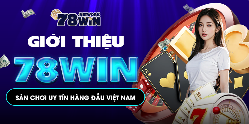 Giới Thiệu 78win - Sân Chơi Uy Tín Hàng Đầu Tại Việt Nam