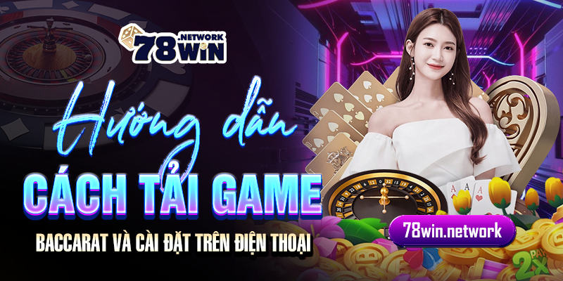 Hướng dẫn cách tải game baccarat và cài đặt trên điện thoại Hướng dẫn cách tải game baccarat và cài đặt trên điện thoại