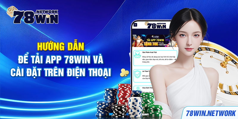 Hướng dẫn để tải app 78win và cài đặt trên điện thoại