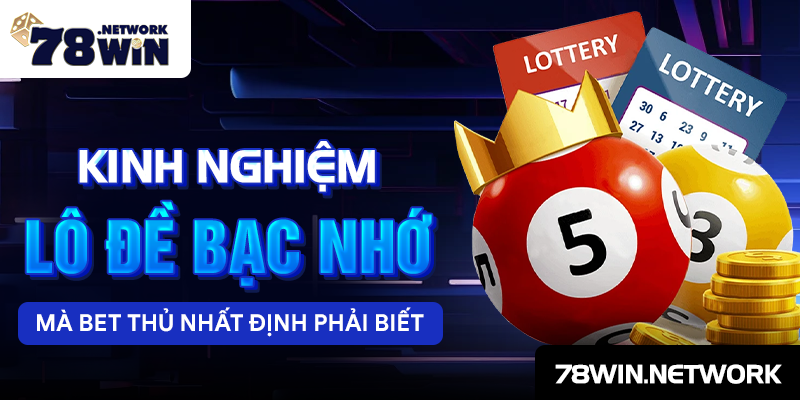 Kinh nghiệm lô đề bạc nhớ mà bet thủ nhất định phải biết