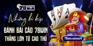 Những bí kíp đánh bài cào 78win thắng lớn từ cao thủ