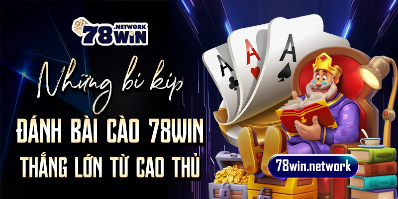 Những bí kíp đánh bài cào 78win thắng lớn từ cao thủ