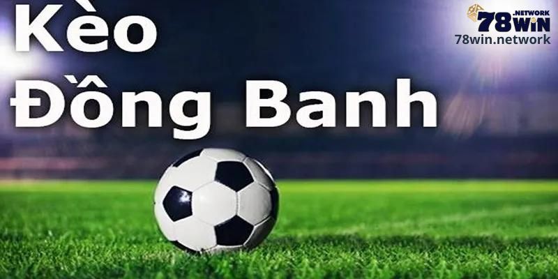 Tìm hiểu chi tiết về kèo đồng banh Tìm hiểu chi tiết về kèo đồng banh