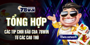 Tổng hợp các tip chơi bầu cua 78win từ các cao thủ
