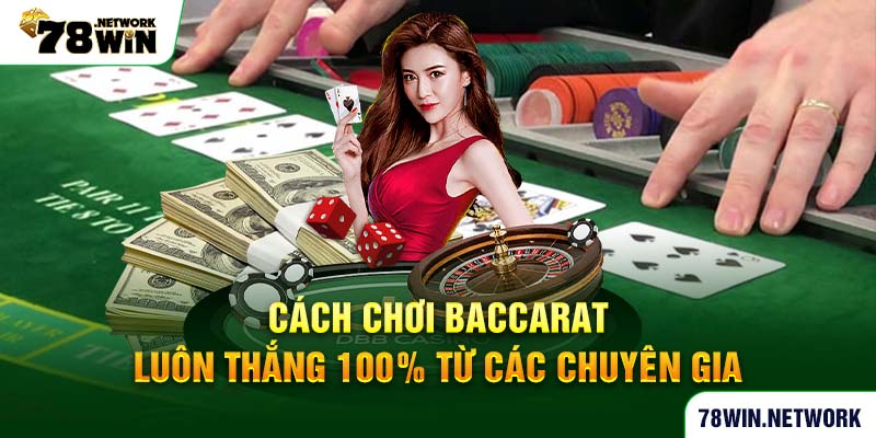 Cách chơi baccarat luôn thắng 100% từ các chuyên gia Cách chơi baccarat luôn thắng 100% từ các chuyên gia