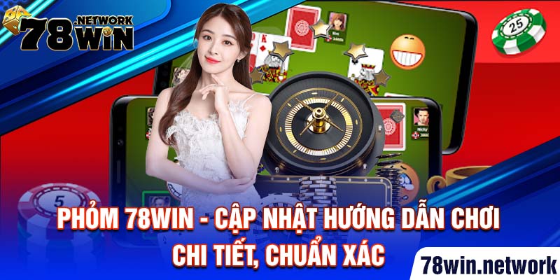 Phỏm 78win - cập nhật hướng dẫn chơi chi tiết, chuẩn xác Phỏm 78win - cập nhật hướng dẫn chơi chi tiết, chuẩn xác