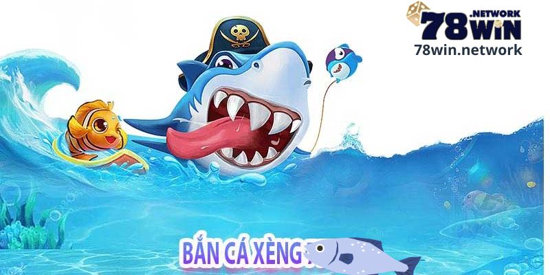 Tìm hiểu về bắn cá xèng là gì?