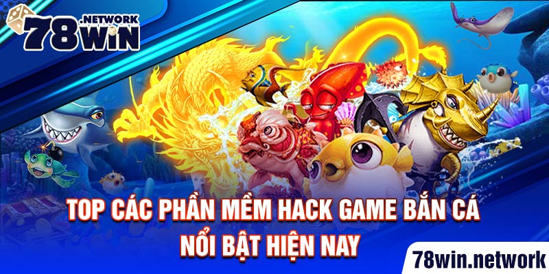 Top các phần mềm hack game bắn cá nổi bật hiện nay